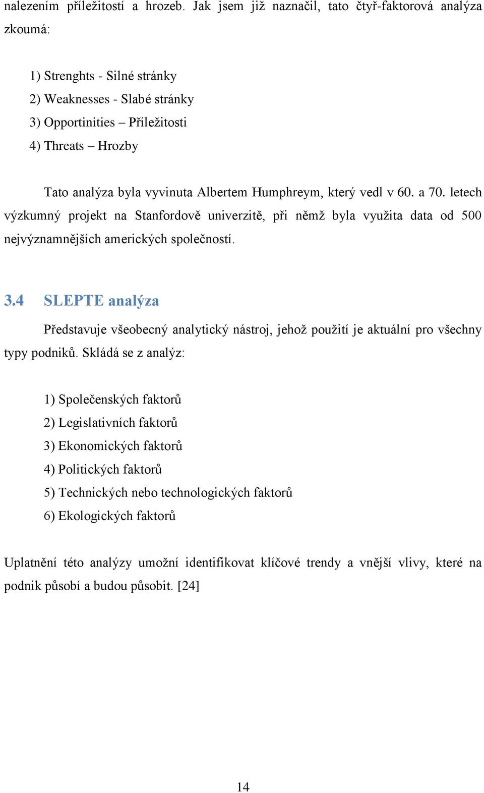 Albertem Humphreym, který vedl v 60. a 70. letech výzkumný projekt na Stanfordově univerzitě, při němž byla využita data od 500 nejvýznamnějších amerických společností. 3.