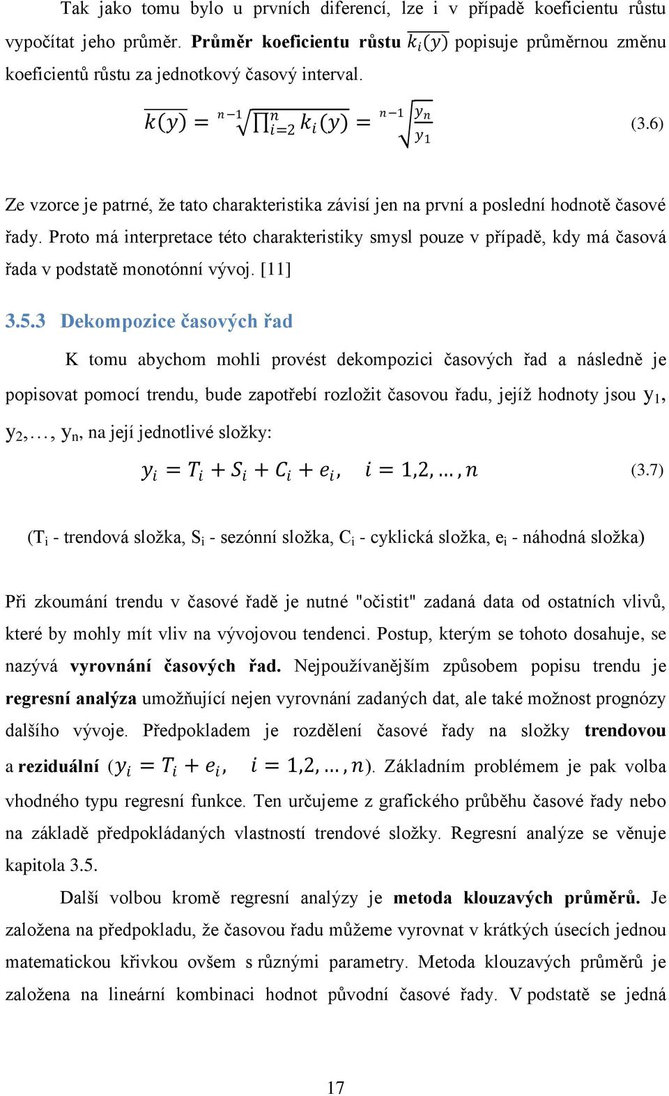 6) Ze vzorce je patrné, že tato charakteristika závisí jen na první a poslední hodnotě časové řady.