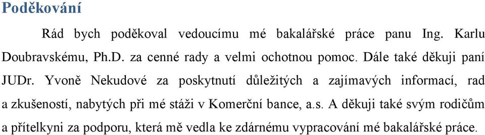 Yvoně Nekudové za poskytnutí důležitých a zajímavých informací, rad a zkušeností, nabytých při mé