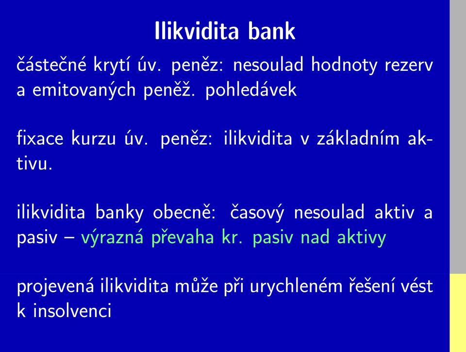 pohledávek fixace kurzu úv. peněz: ilikvidita v základním aktivu.