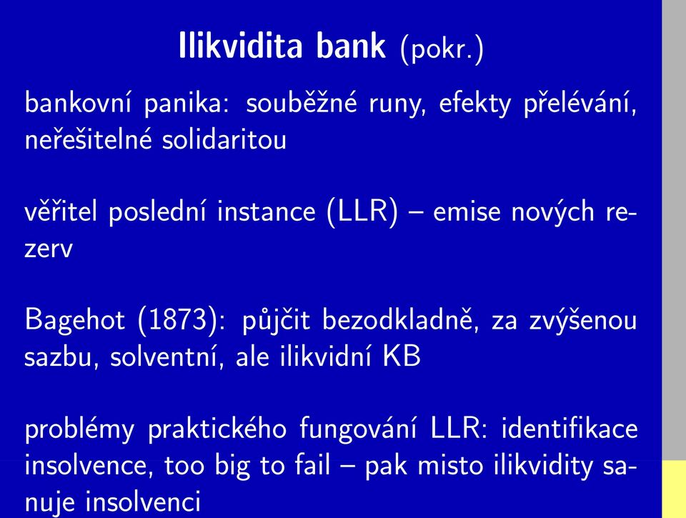 poslední instance (LLR) emise nových rezerv Bagehot (1873): půjčit bezodkladně, za