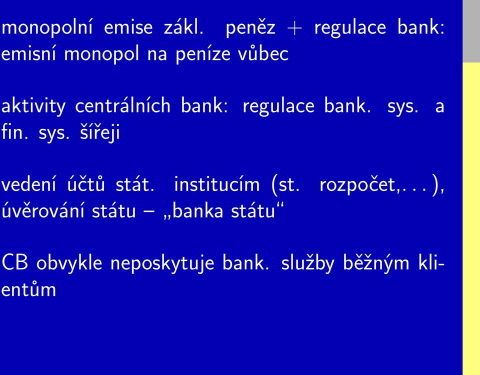 centrálních bank: regulace bank. sys. a fin. sys. šířeji vedení účtů stát.