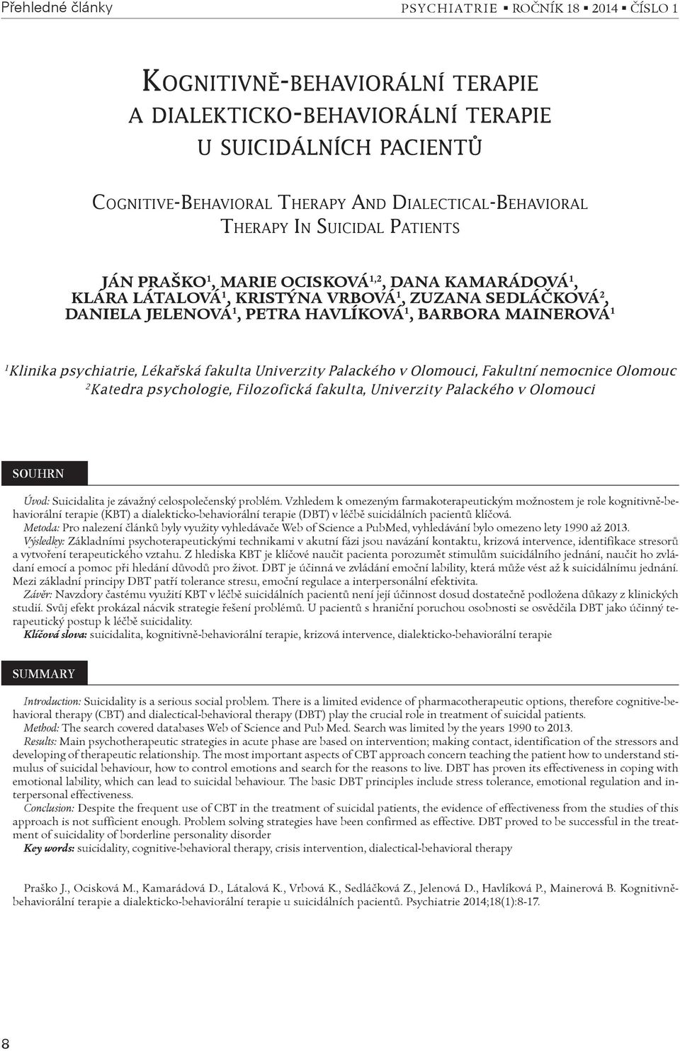 1 Klinika psychiatrie, Lékaøská fakulta Univerzity Palackého v Olomouci, Fakultní nemocnice Olomouc 2 Katedra psychologie, Filozofická fakulta, Univerzity Palackého v Olomouci SOUHRN Úvod: