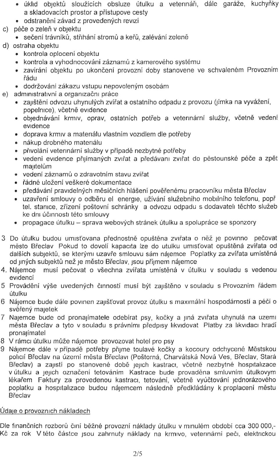 schváleném Provozním řádu dodržování zákazu vstupu nepovoleným osobám e) administrativní a organizační práce» zajištění odvozu uhynulých zvířat a ostatního odpadu z provozu (jímka na vyvážení,