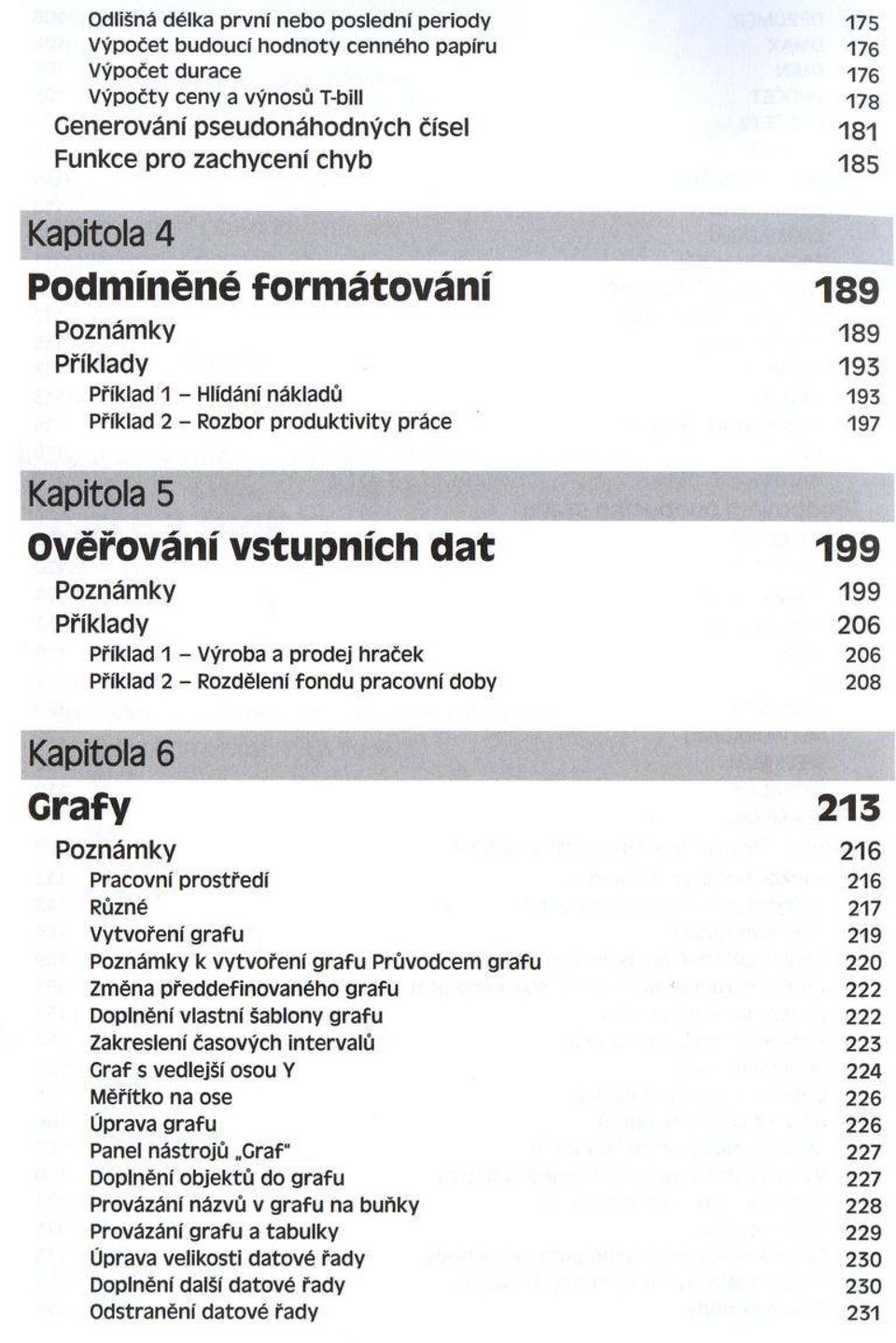 199 Příklady 206 Přiklad 1 - Výroba a prodej hraček 206 Příklad 2 - Rozdělení fondu pracovní doby 208 Kapitola 6 Grafy 213 Poznámky 216 Pracovní prostředí 216 Různé 217 Vytvoření grafu 219 Poznámky к