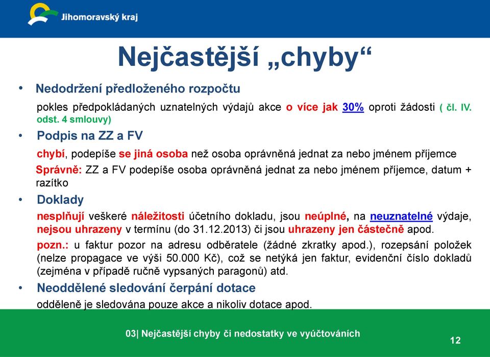 Doklady nesplňují veškeré náležitosti účetního dokladu, jsou neúplné, na neuznatelné výdaje, nejsou uhrazeny v termínu (do 31.12.2013) či jsou uhrazeny jen částečně apod. pozn.