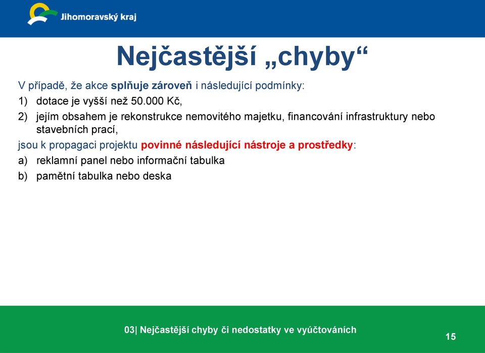 stavebních prací, jsou k propagaci projektu povinné následující nástroje a prostředky: a) reklamní