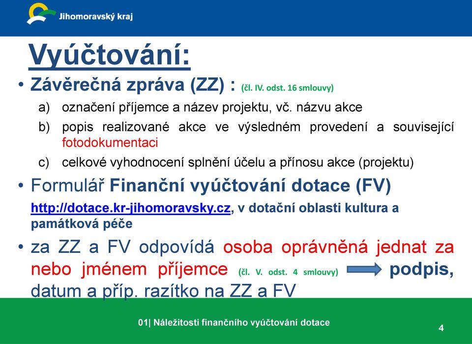 akce (projektu) Formulář Finanční vyúčtování dotace (FV) http://dotace.kr-jihomoravsky.