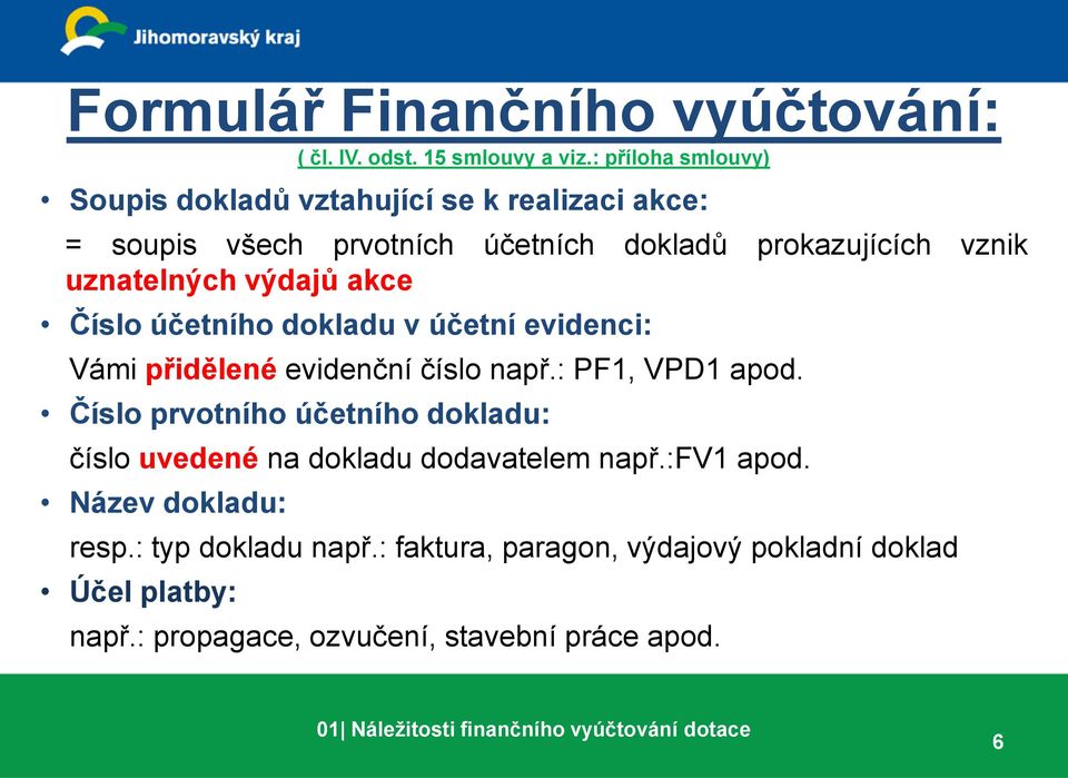 akce Číslo účetního dokladu v účetní evidenci: Vámi přidělené evidenční číslo např.: PF1, VPD1 apod.