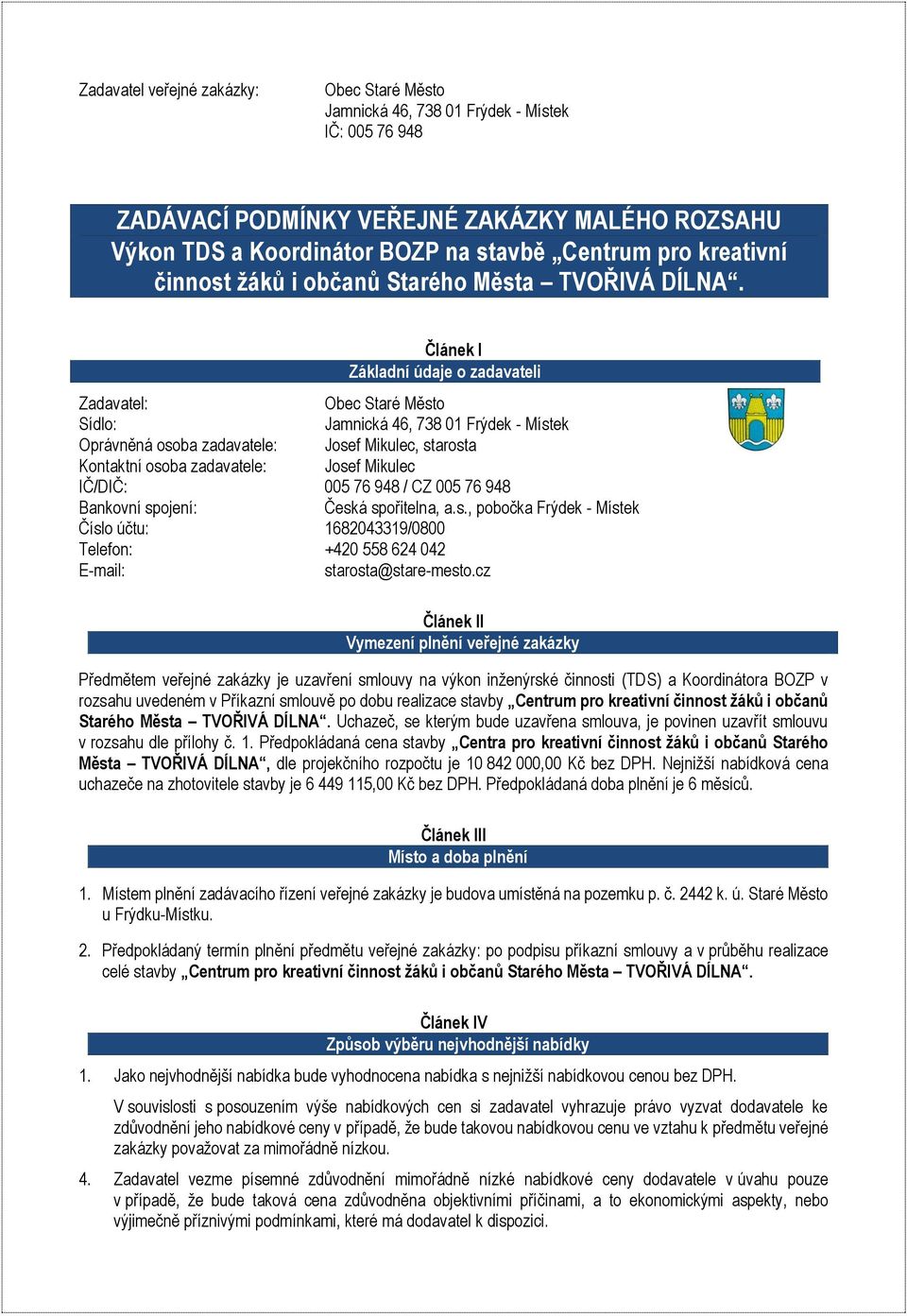 Článek I Základní údaje o zadavateli Zadavatel: Obec Staré Město Sídlo: Jamnická 46, 738 01 Frýdek - Místek Oprávněná osoba zadavatele: Josef Mikulec, starosta Kontaktní osoba zadavatele: Josef