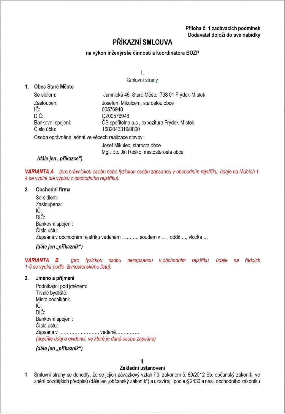 Bc. Jiří Roško, místostarosta obce (dále jen příkazce ) VARIANTA A (pro právnickou osobu nebo fyzickou osobu zapsanou v obchodním rejstříku, údaje na řádcích 1-4 se vyplní dle výpisu z obchodního