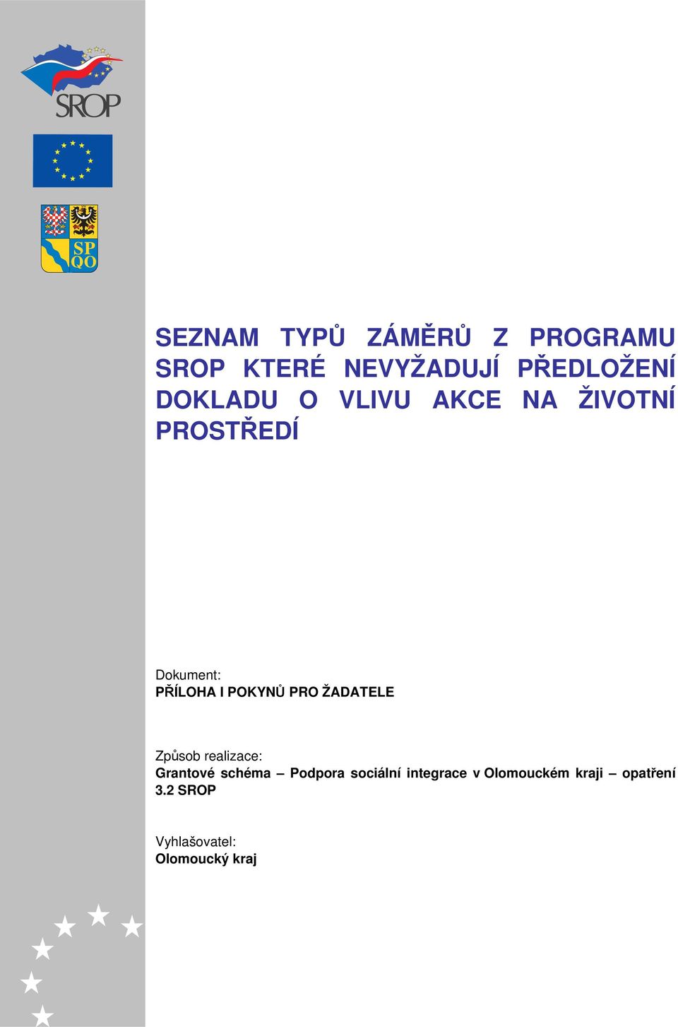 POKYNŮ PRO ŽADATELE Způsob realizace: Grantové schéma Podpora
