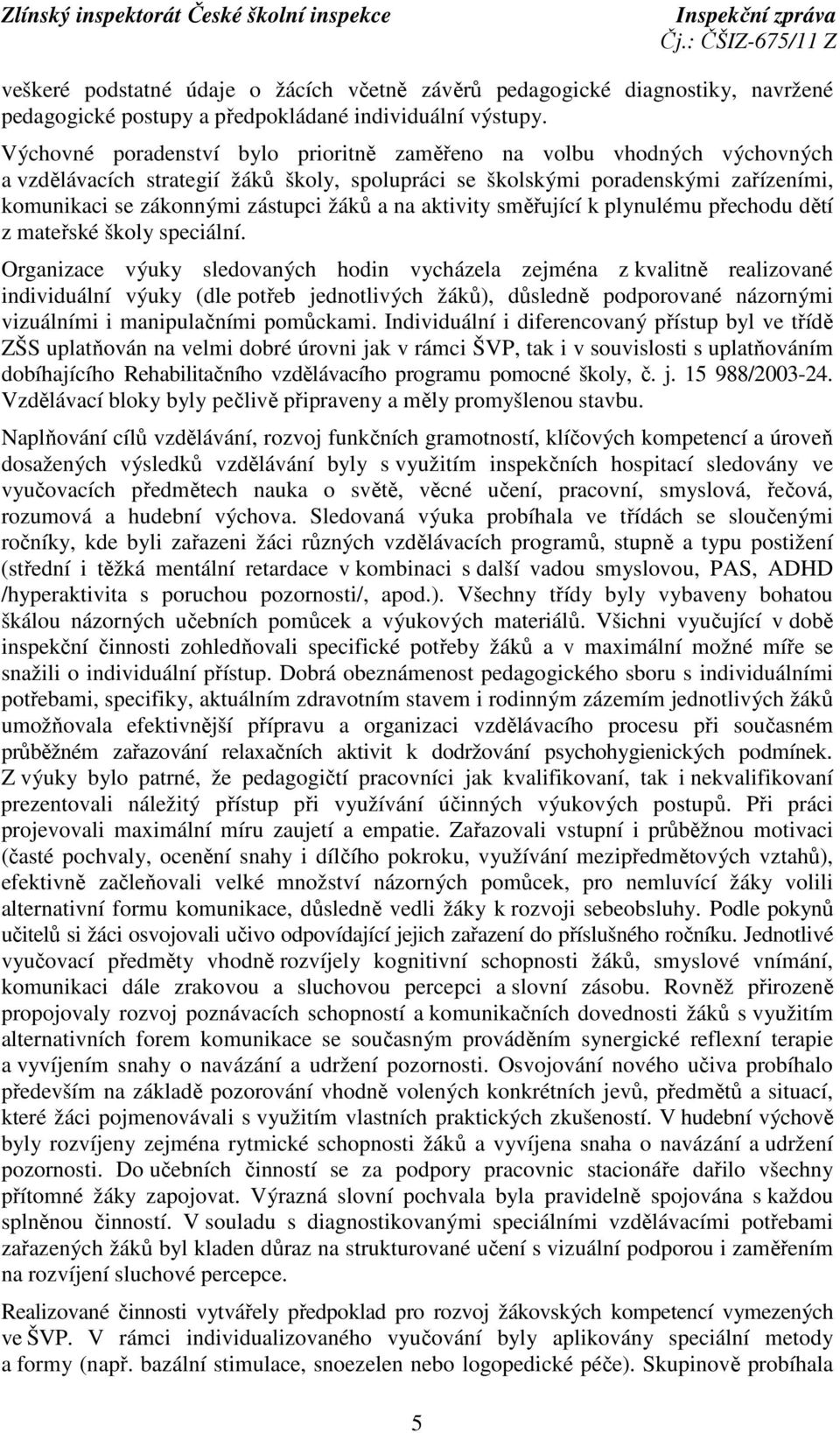 na aktivity směřující k plynulému přechodu dětí z mateřské školy speciální.
