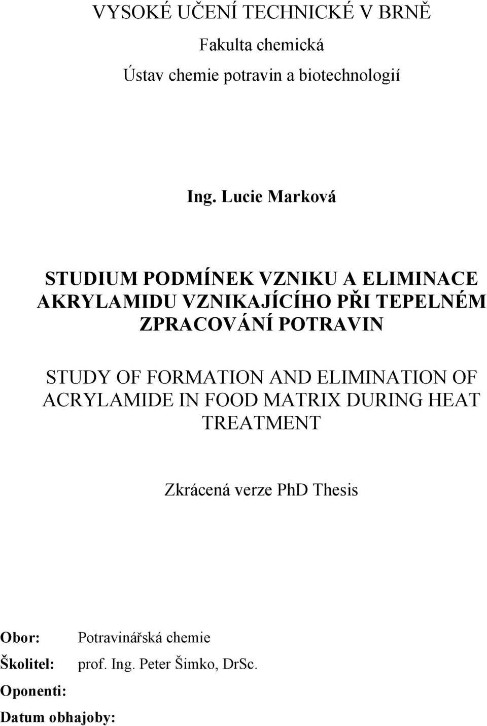 POTRAVIN STUDY OF FORMATION AND ELIMINATION OF ACRYLAMIDE IN FOOD MATRIX DURING HEAT TREATMENT