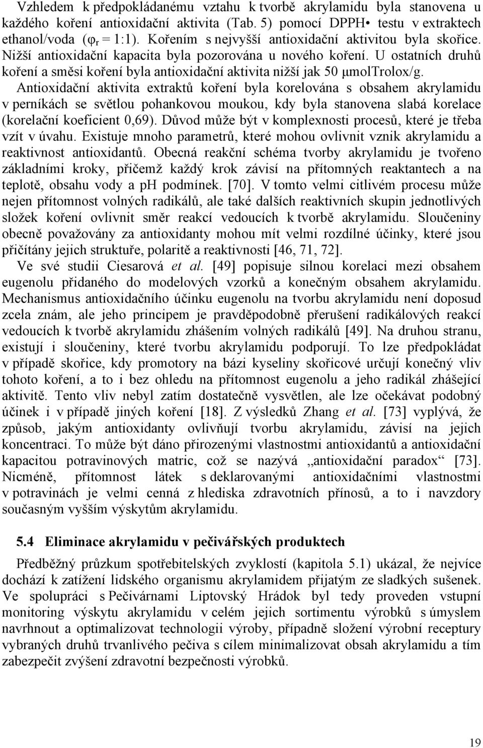 U ostatních druhů koření a směsi koření byla antioxidační aktivita nižší jak 50 μmoltrolox/g.