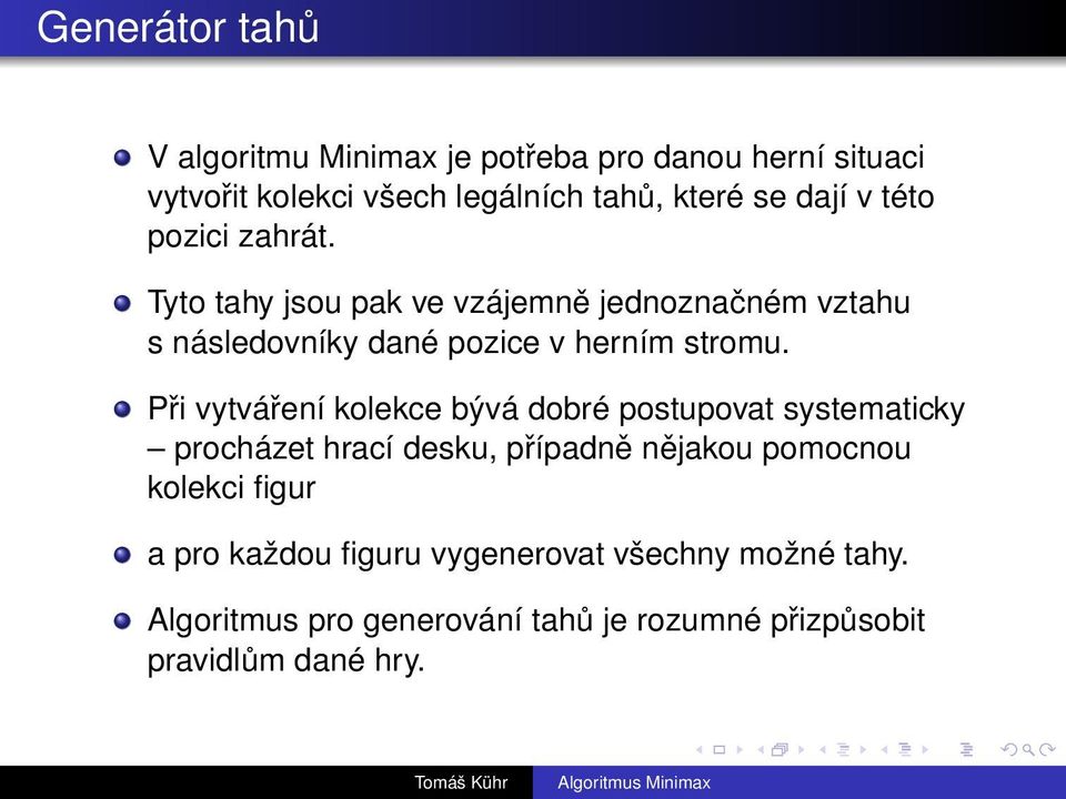 Při vytváření kolekce bývá dobré postupovat systematicky procházet hrací desku, případně nějakou pomocnou kolekci figur a