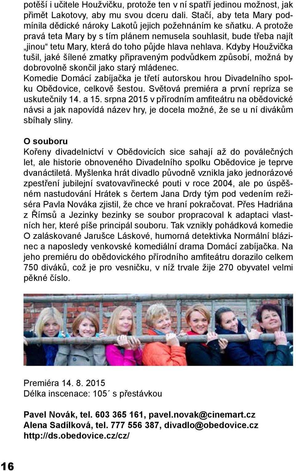Kdyby Houžvička tušil, jaké šílené zmatky připraveným podvůdkem způsobí, možná by dobrovolně skončil jako starý mládenec.