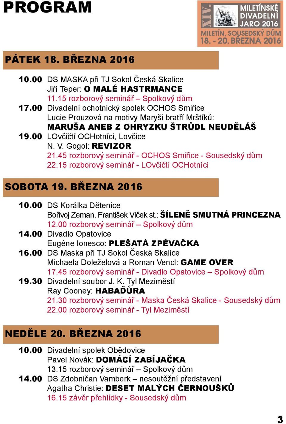 00 LOvčičtí OCHotníci, Lovčice N. V. Gogol: REVIZOR 21.45 rozborový seminář - OCHOS Smiřice - Sousedský dům 22.15 rozborový seminář - LOvčičtí OCHotníci SOBOTA 19. BŘEZNA 2016 10.
