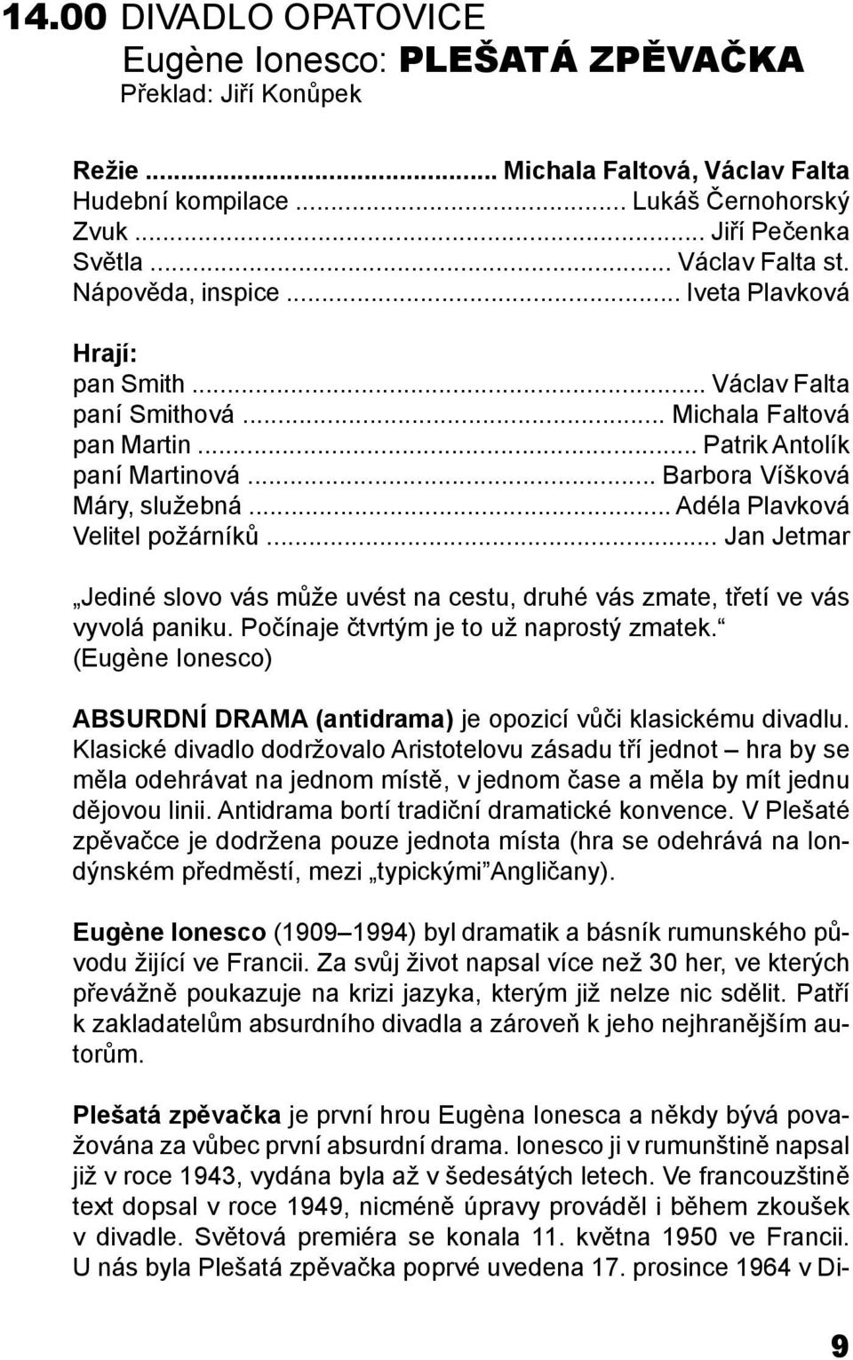 .. Adéla Plavková Velitel požárníků... Jan Jetmar Jediné slovo vás může uvést na cestu, druhé vás zmate, třetí ve vás vyvolá paniku. Počínaje čtvrtým je to už naprostý zmatek.