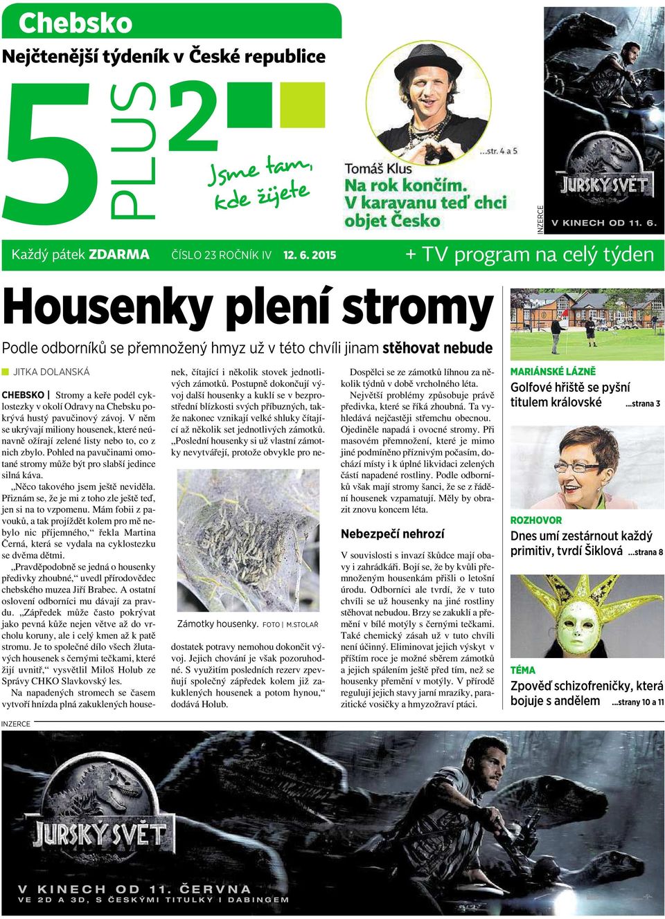 STOLAŘ CHEBSKO Stromy akeře podél cyklostezky v okolí Odravy na Chebsku pokrývá hustý pavučinový závoj. Vněm se ukrývajímiliony housenek,které neúnavně ožírají zelené listy nebo to, co z nich zbylo.