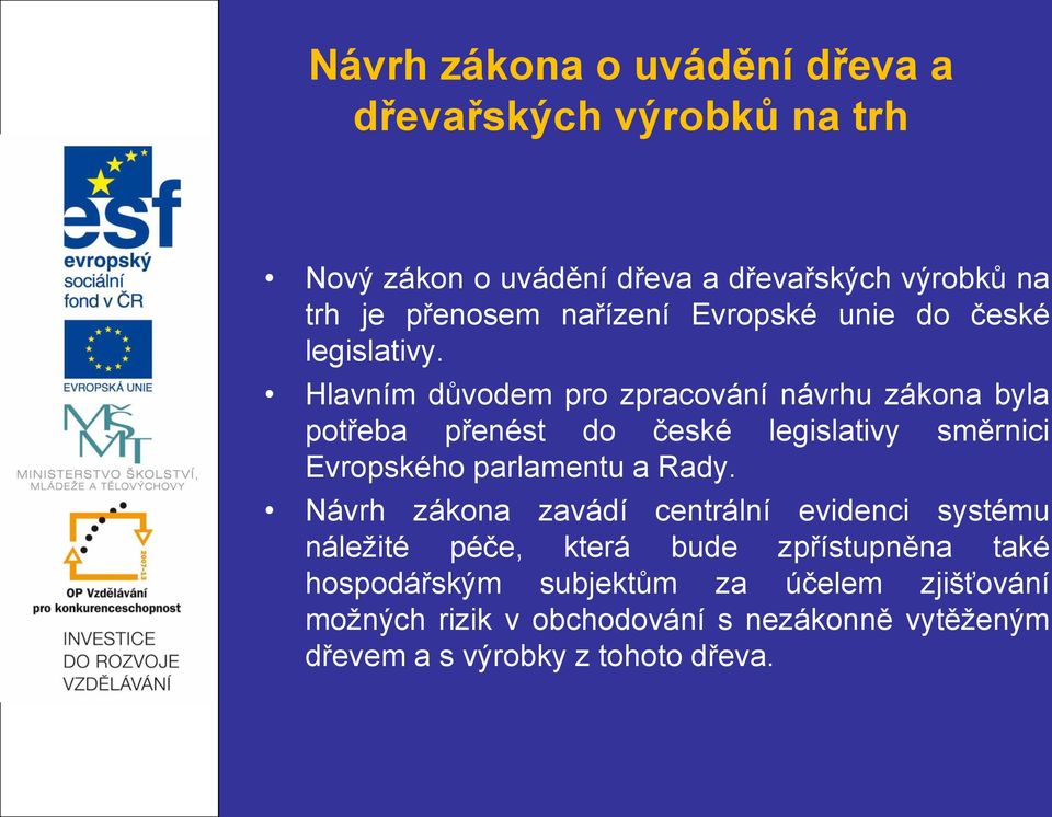 Hlavním důvodem pro zpracování návrhu zákona byla potřeba přenést do české legislativy směrnici Evropského parlamentu a Rady.