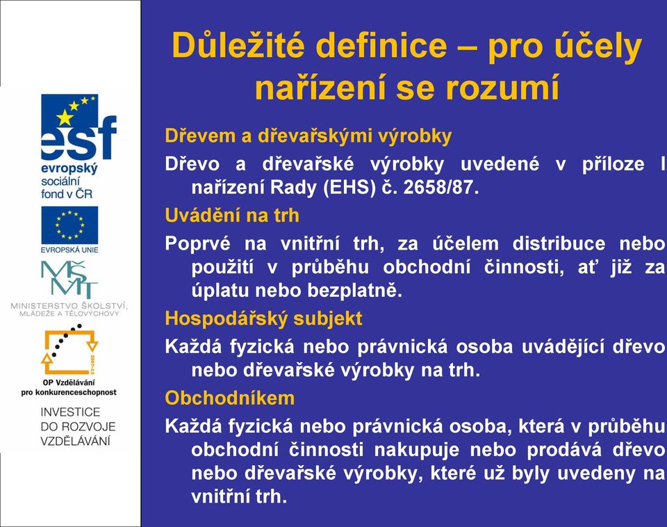 Uvádění na trh Poprvé na vnitřní trh, za účelem distribuce nebo použití v průběhu obchodní činnosti, ať již za úplatu nebo bezplatně.