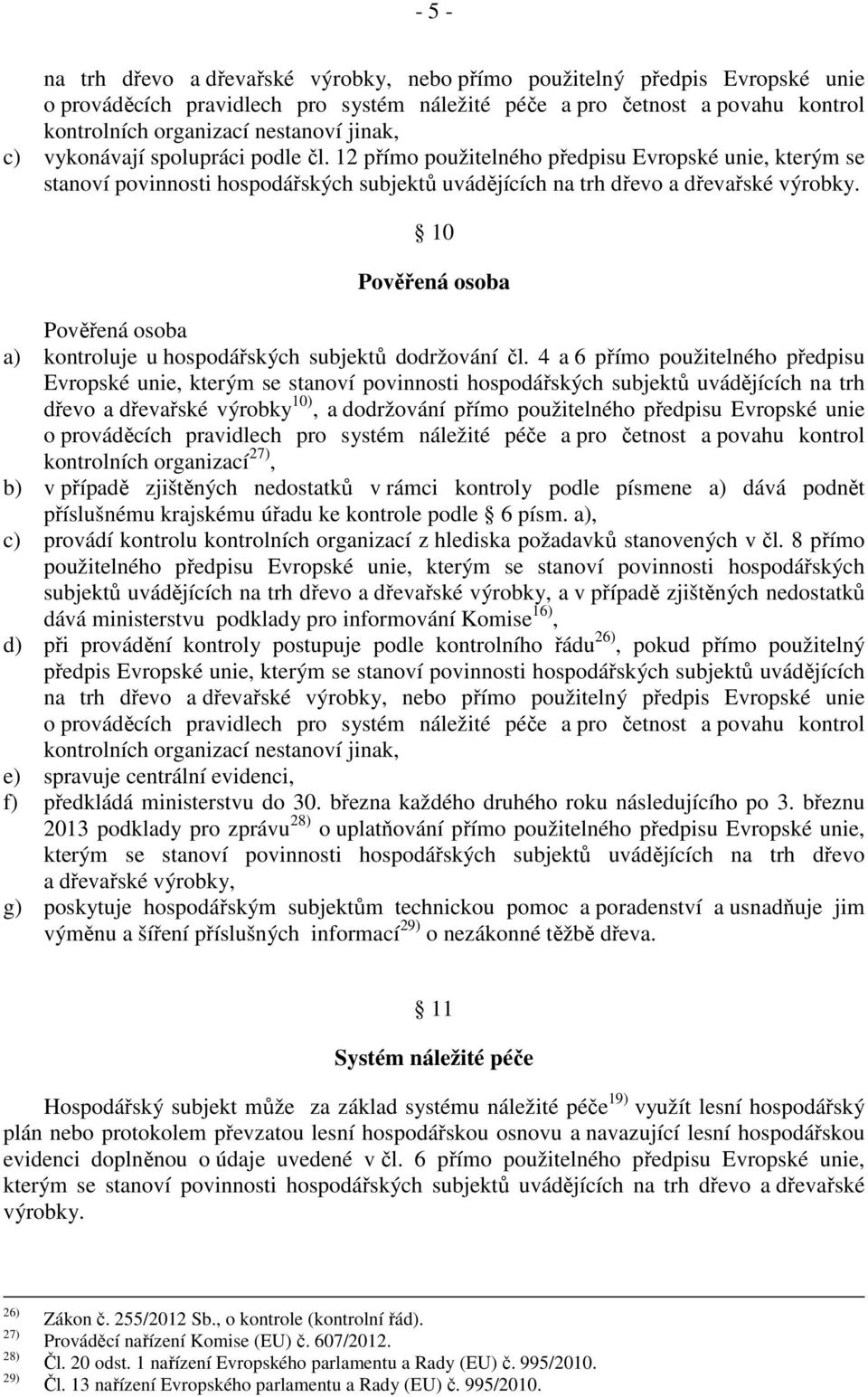 10 Pověřená osoba Pověřená osoba a) kontroluje u hospodářských subjektů dodržování čl.