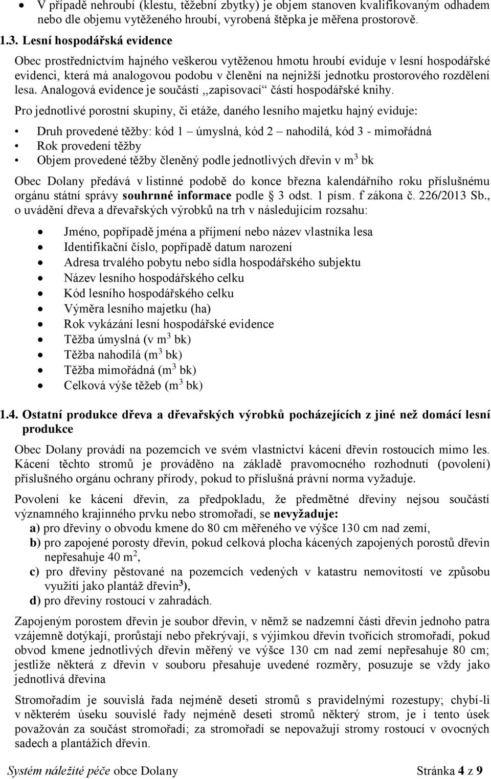 rozdělení lesa. Analogová evidence je součástí,,zapisovací částí hospodářské knihy.