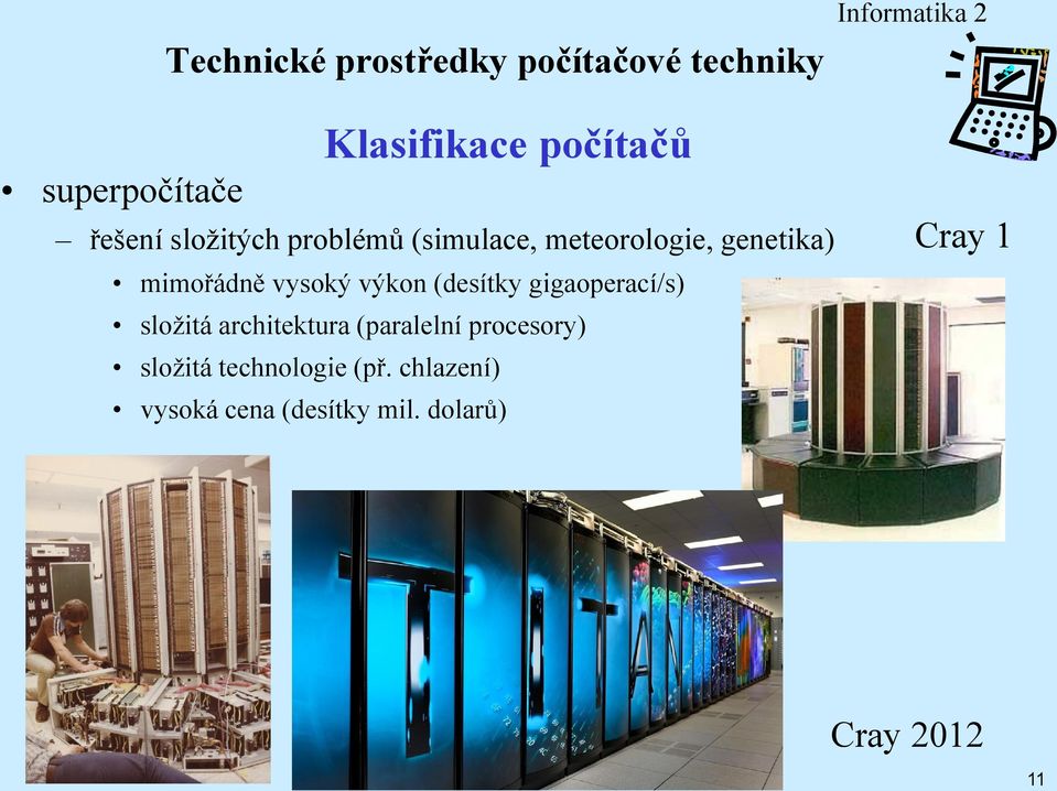 gigaoperací/s) složitá architektura (paralelní procesory) složitá