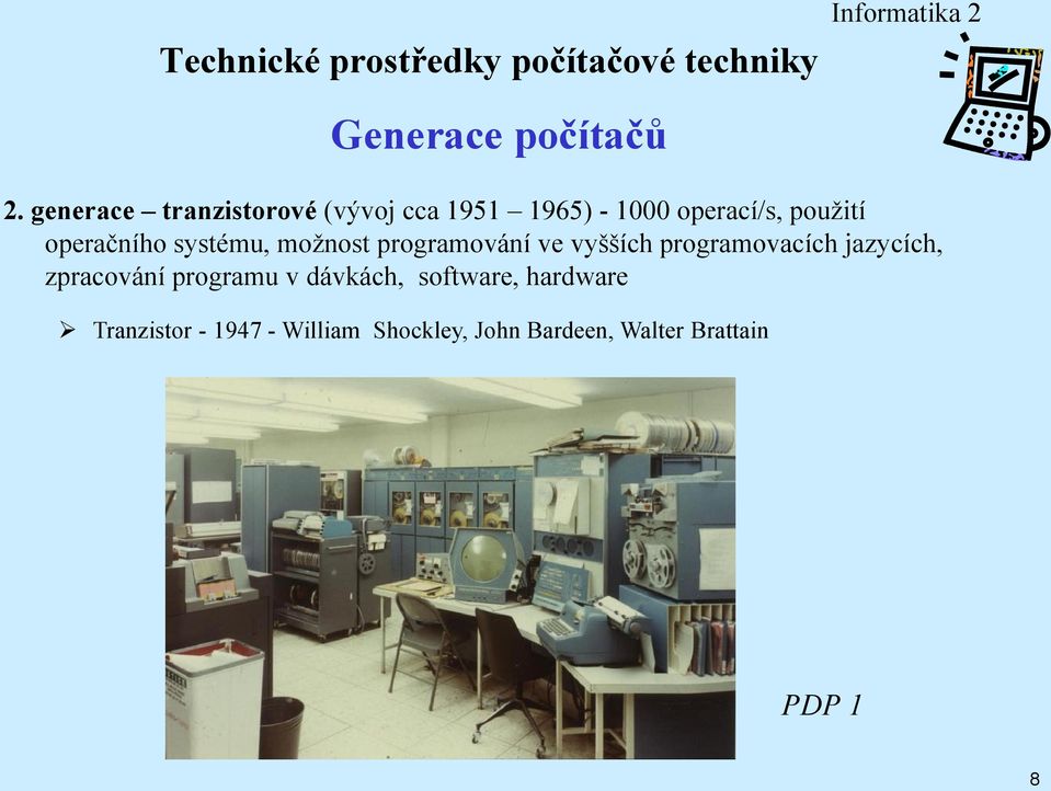 operačního systému, možnost programování ve vyšších programovacích