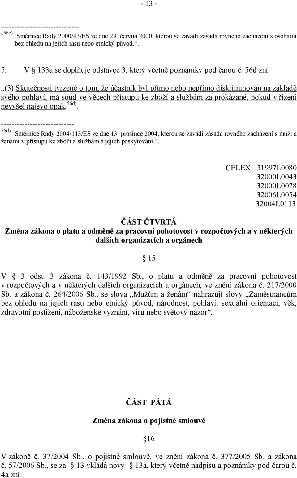 najevo opak. 56d). ---------------------------- 56d) Směrnice Rady 2004/113/ES ze dne 13.