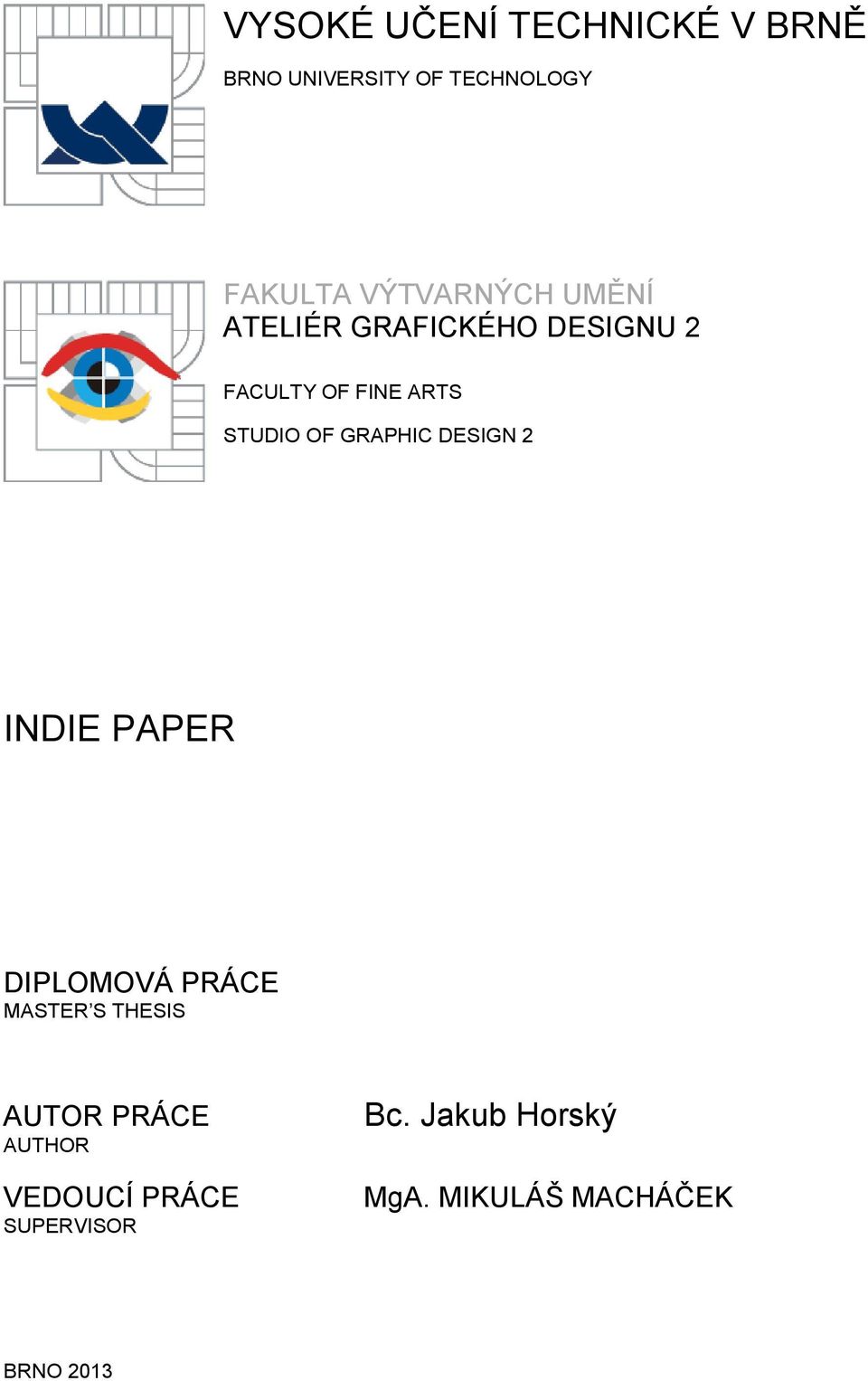 OF GRAPHIC DESIGN 2 INDIE PAPER DIPLOMOVÁ PRÁCE MASTER S THESIS AUTOR