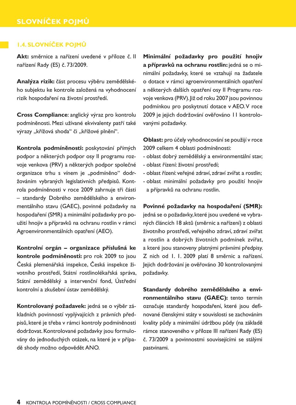 Mezi užívané ekvivalenty patří také výrazy křížová shoda či křížové plnění.