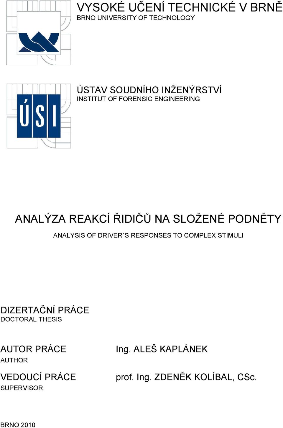 DRIVER S RESPONSES TO COMPLEX STIMULI DIZERTAČNÍ PRÁCE DOCTORAL THESIS AUTOR PRÁCE