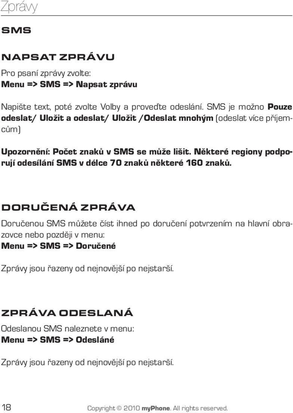 Některé regiony podporují odesílání SMS v délce 70 znaků některé 160 znaků.