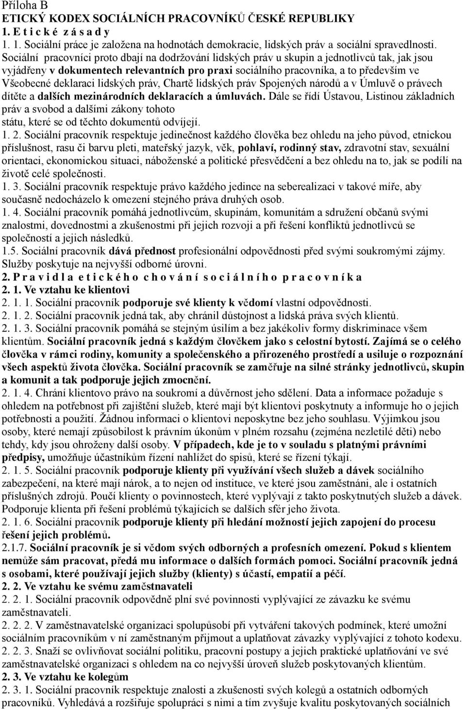 deklaraci lidských práv, Chartě lidských práv Spojených národů a v Úmluvě o právech dítěte a dalších mezinárodních deklaracích a úmluvách.