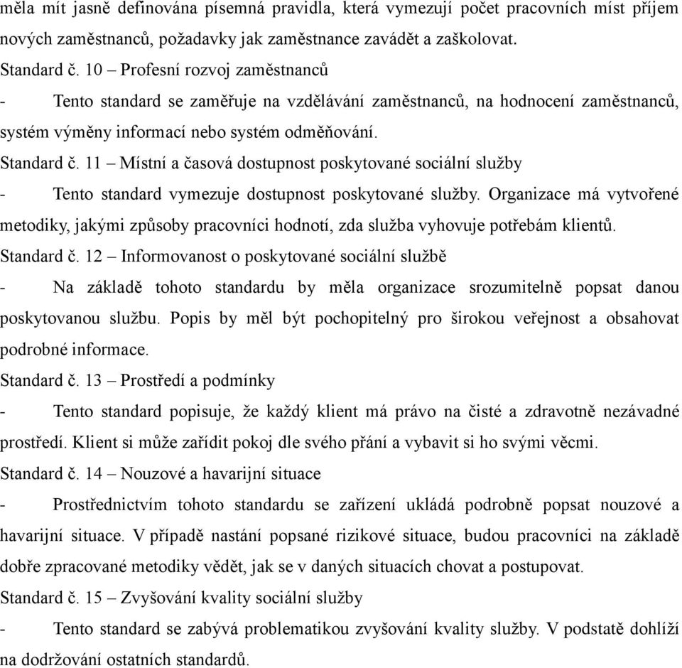 11 Místní a časová dostupnost poskytované sociální služby - Tento standard vymezuje dostupnost poskytované služby.