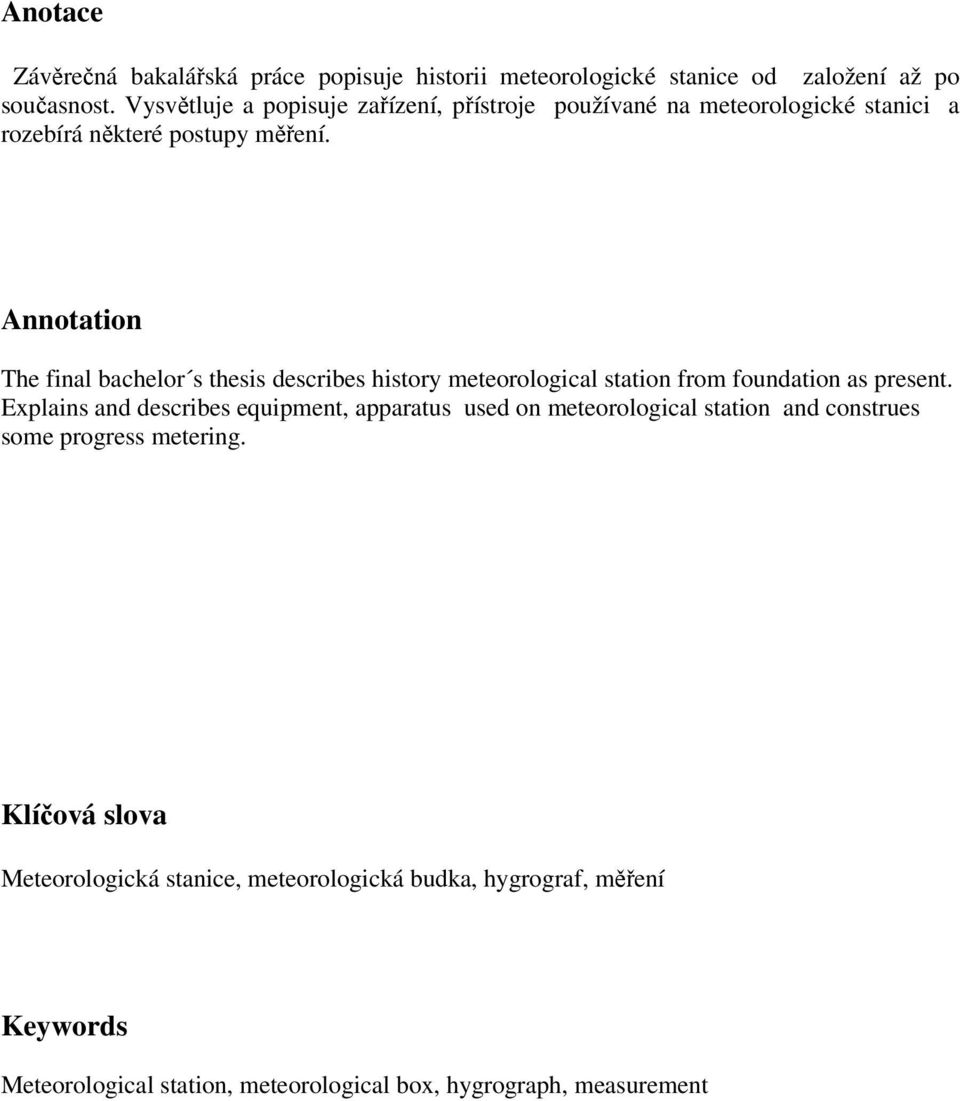 Annotation The final bachelor s thesis describes history meteorological station from foundation as present.