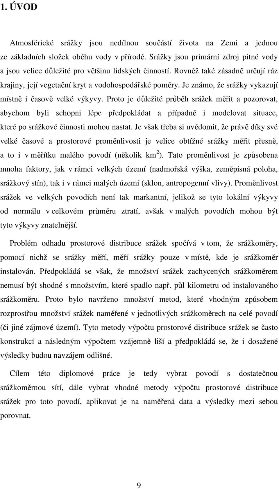 Je známo, že srážky vykazují místně i časově velké výkyvy.