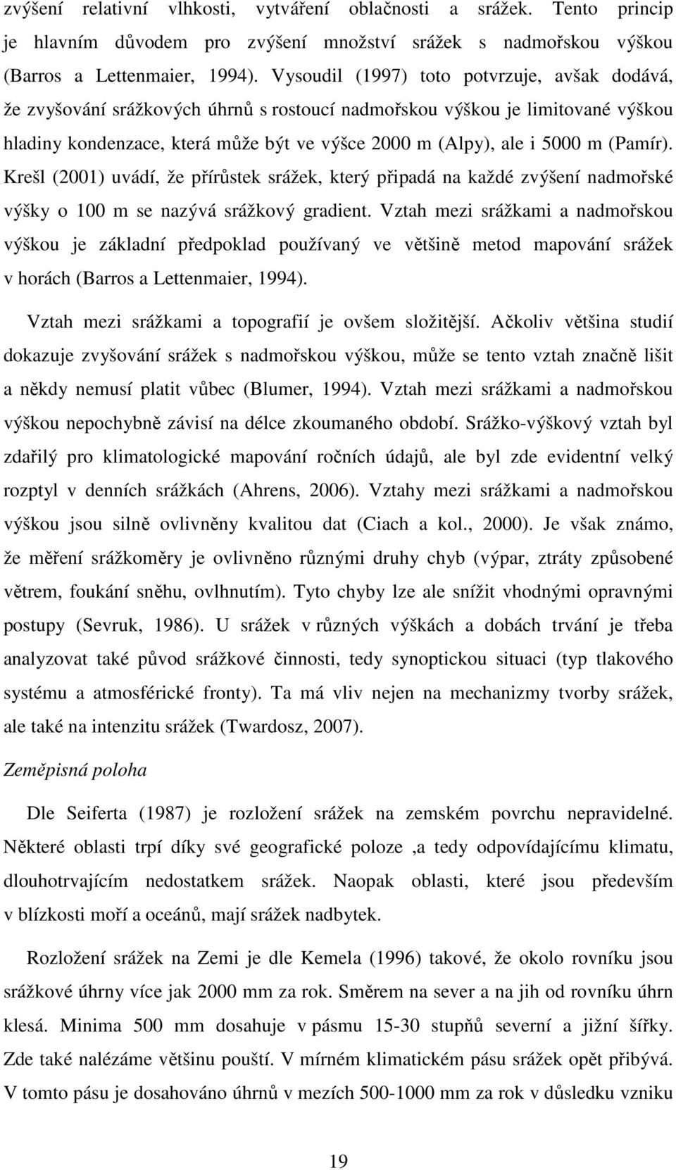 (Pamír). Krešl (2001) uvádí, že přírůstek srážek, který připadá na každé zvýšení nadmořské výšky o 100 m se nazývá srážkový gradient.