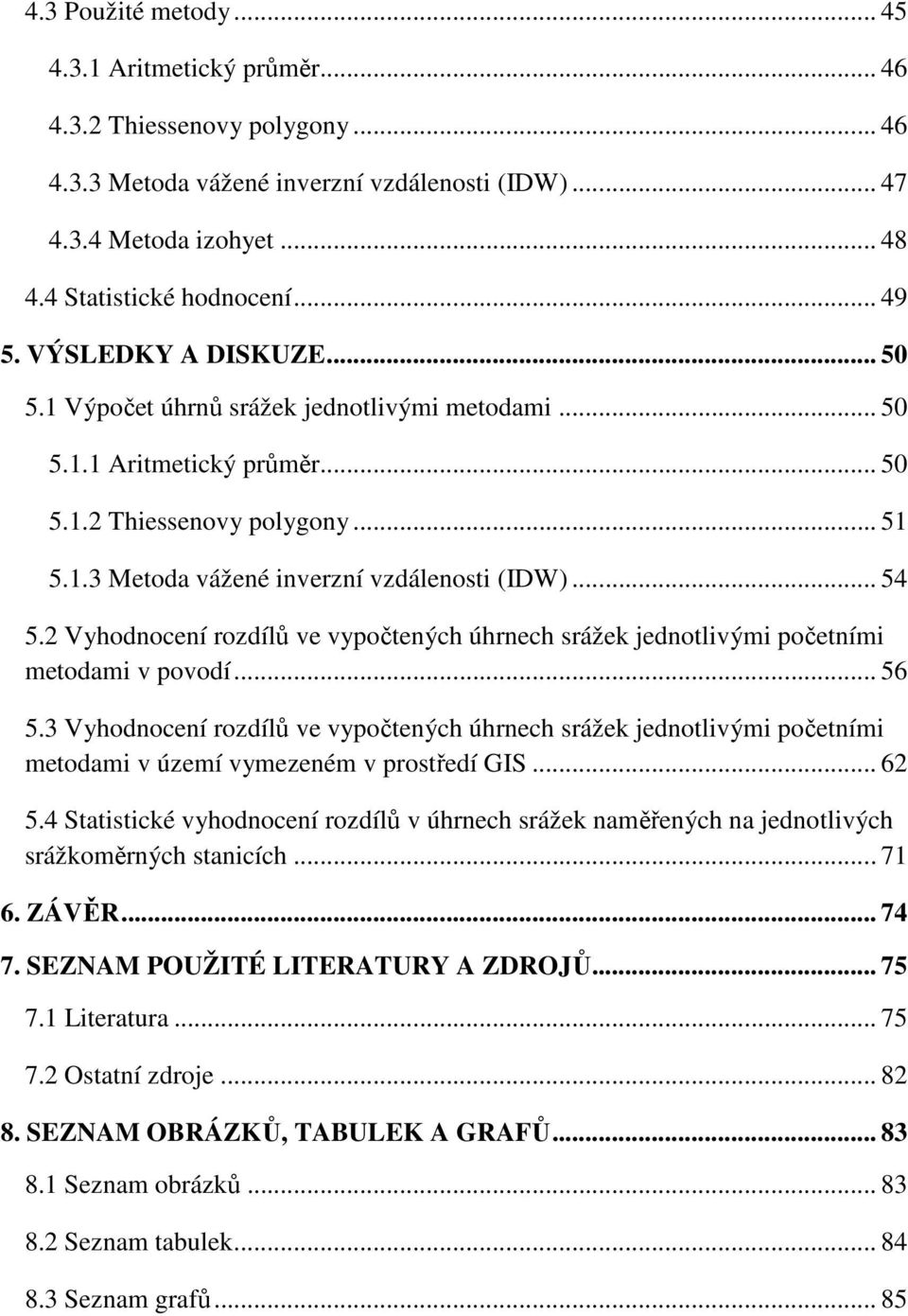 .. 54 5.2 Vyhodnocení rozdílů ve vypočtených úhrnech srážek jednotlivými početními metodami v povodí... 56 5.
