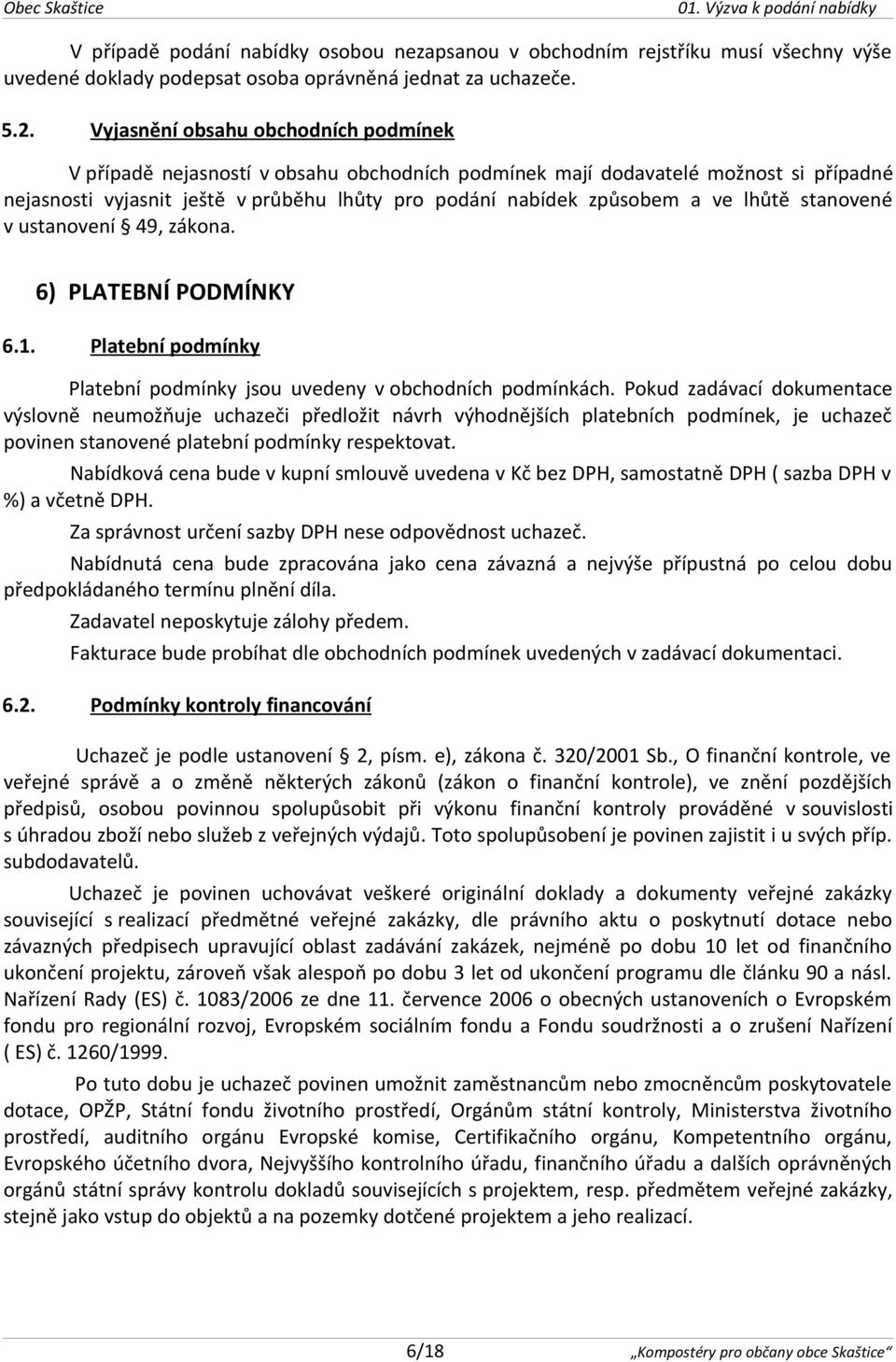 lhůtě stanovené v ustanovení 49, zákona. 6) PLATEBNÍ PODMÍNKY 6.1. Platební podmínky Platební podmínky jsou uvedeny v obchodních podmínkách.