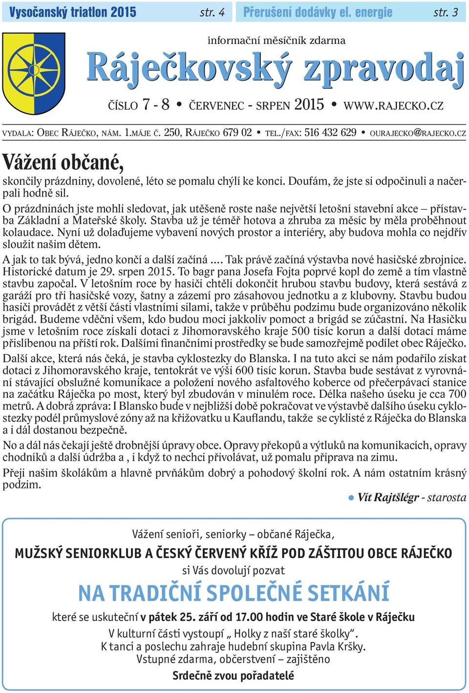 Doufám, že jste si odpočinuli a načerpali hodně sil. O prázdninách jste mohli sledovat, jak utěšeně roste naše největší letošní stavební akce přístavba Základní a Mateřské školy.