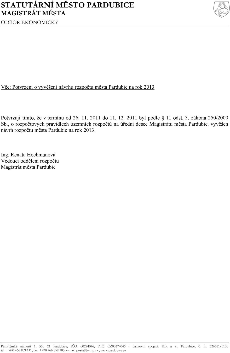 , o rozpočtových pravidlech územních rozpočtů na úřední desce Magistrátu města Pardubic, vyvěšen návrh rozpočtu města Pardubic na rok 2013. Ing.