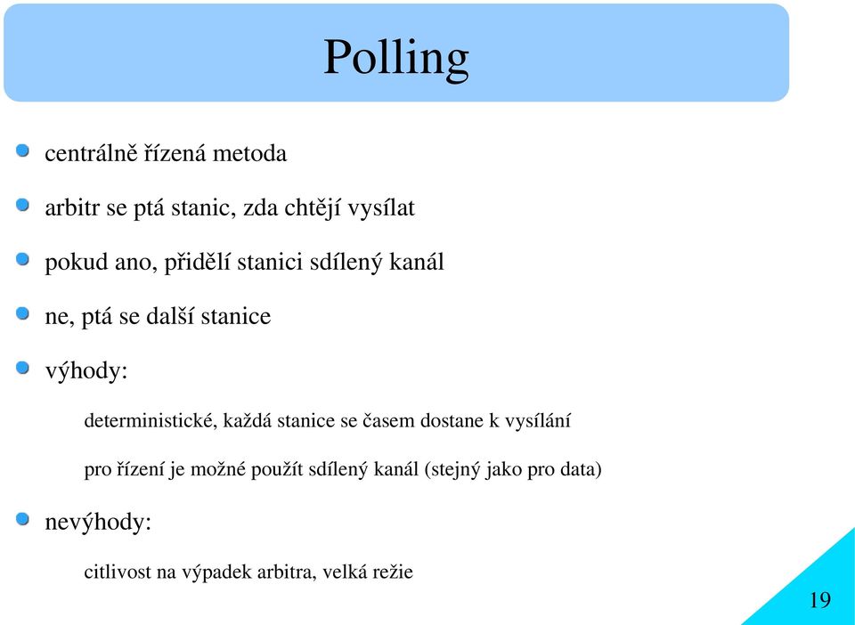 deterministické, každá stanice se časem dostane k vysílání pro řízení je možné