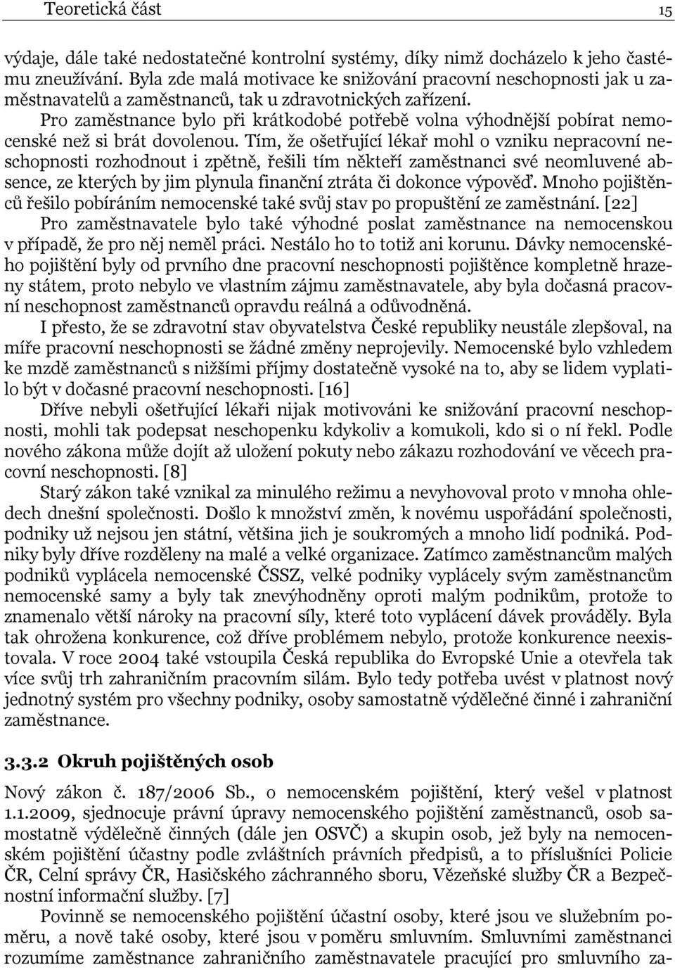 Pro zaměstnance bylo při krátkodobé potřebě volna výhodnější pobírat nemocenské než si brát dovolenou.