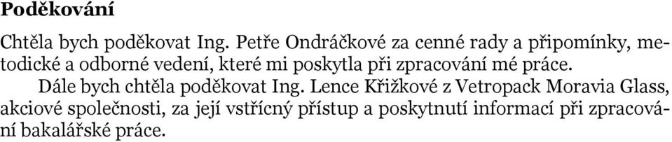 poskytla při zpracování mé práce. Dále bych chtěla poděkovat Ing.
