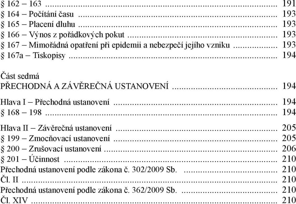 .. 194 Hlava I Přechodná ustanovení... 194 168 198... 194 Hlava II Závěrečná ustanovení... 205 199 Zmocňovací ustanovení.