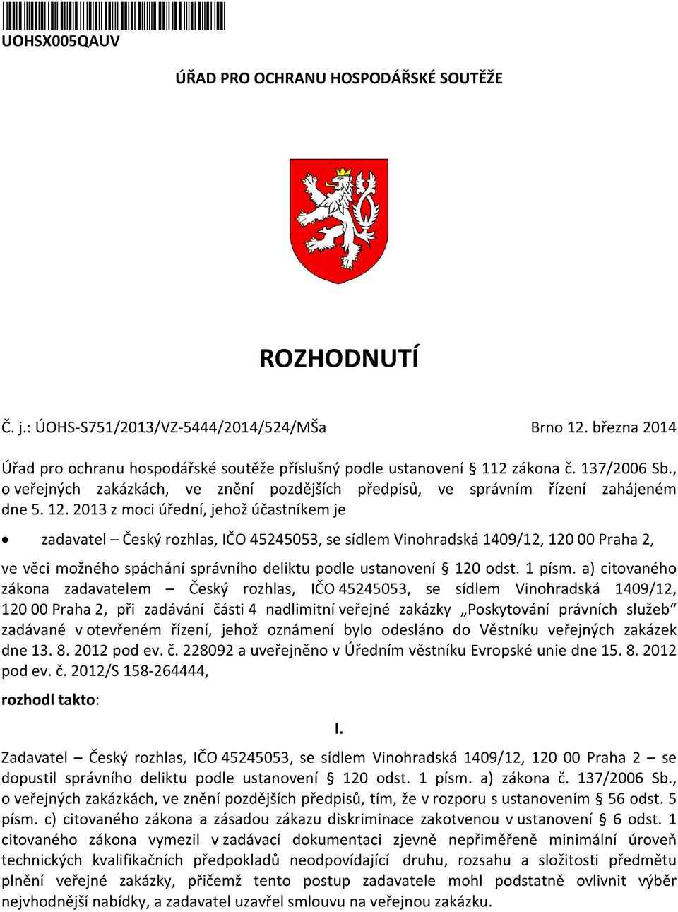 2013 z moci úřední, jehož účastníkem je zadavatel Český rozhlas, IČO 45245053, se sídlem Vinohradská 1409/12, 120 00 Praha 2, ve věci možného spáchání správního deliktu podle ustanovení 120 odst.