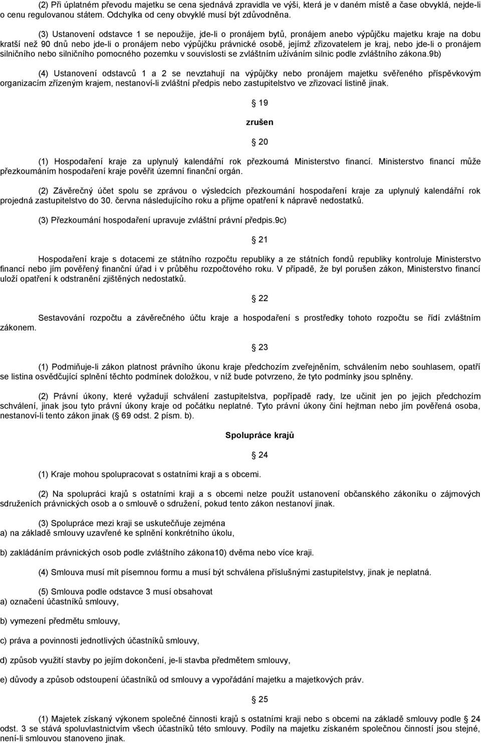 zřizovatelem je kraj, nebo jde-li o pronájem silničního nebo silničního pomocného pozemku v souvislosti se zvláštním užíváním silnic podle zvláštního zákona.